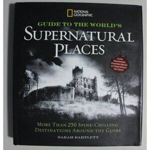 National Geographic Guide to the World's Supernatural Places : More Than 250...